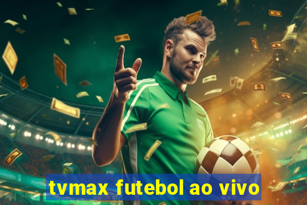 tvmax futebol ao vivo